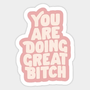 You Are Doing Great Bitch in Pink Peach and White Sticker